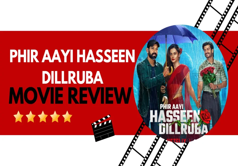 Phir Aayi Hasseen Dillruba Movie Review ⭐⭐⭐| Taapsee Pannu & Vikrant Massey’s Netflix Original Misses the Mark